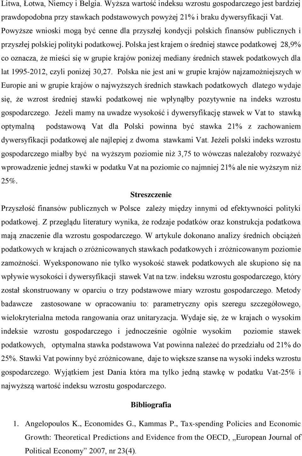 Polska jest krajem o średniej stawce podatkowej 28,9% co oznacza, że mieści się w grupie krajów poniżej mediany średnich stawek podatkowych lat 1995-2012, czyli poniżej 30,27.