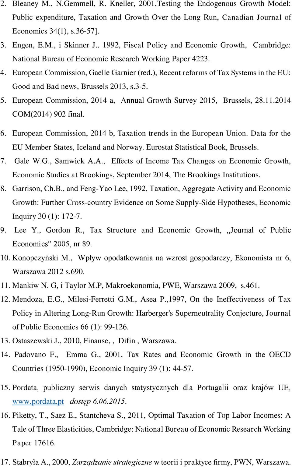 ), Recent reforms of Tax Systems in the EU: Good and Bad news, Brussels 2013, s.3-5. 5. European Commission, 2014 a, Annual Growth Survey 2015, Brussels, 28.11.2014 COM(2014) 902 final. 6.