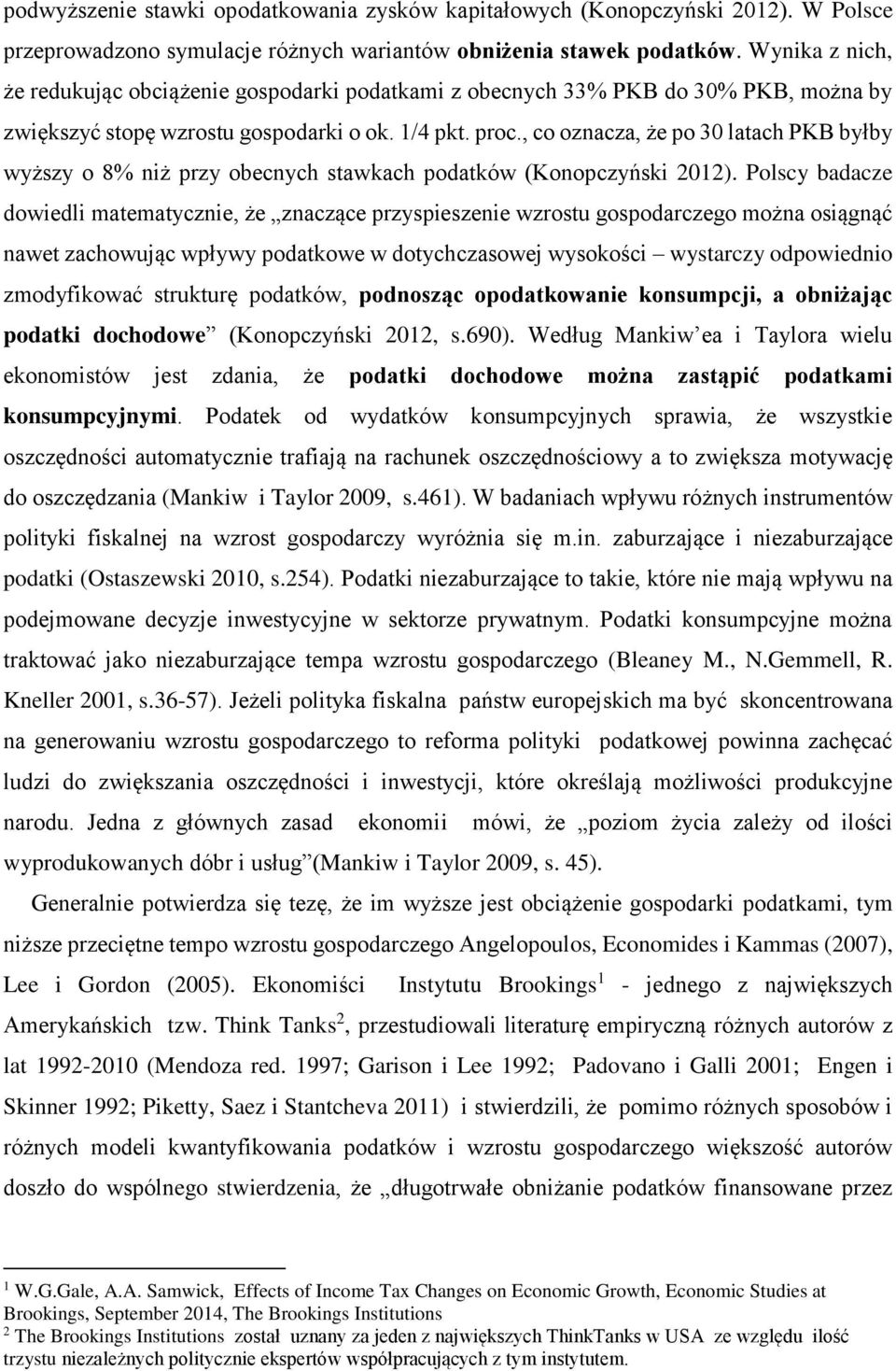 , co oznacza, że po 30 latach PKB byłby wyższy o 8% niż przy obecnych stawkach podatków (Konopczyński 2012).