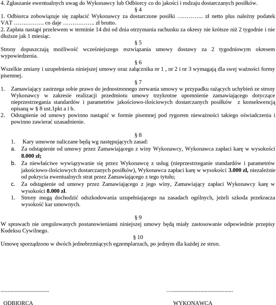 5 Strony dopuszczają możliwość wcześniejszego rozwiązania umowy dostawy za 2 tygodniowym okresem wypowiedzenia.