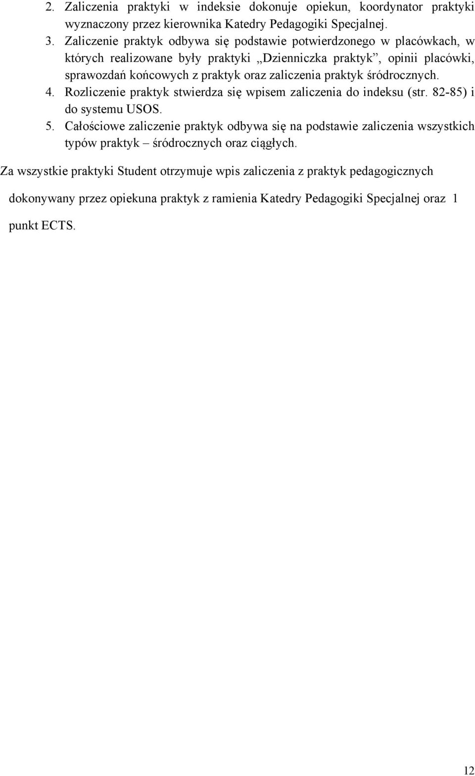 zaliczenia praktyk śródrocznych. 4. Rozliczenie praktyk stwierdza się wpisem zaliczenia do indeksu (str. 82-85) i do systemu USOS. 5.