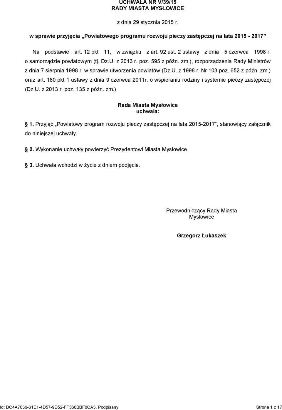 w sprawie utworzenia powiatów (Dz.U. z 1998 r. Nr 103 poz. 652 z późn. zm.) oraz art. 180 pkt 1 ustawy z dnia 9 czerwca 2011r. o wspieraniu rodziny i systemie pieczy zastępczej (Dz.U. z 2013 r. poz. 135 z późn.