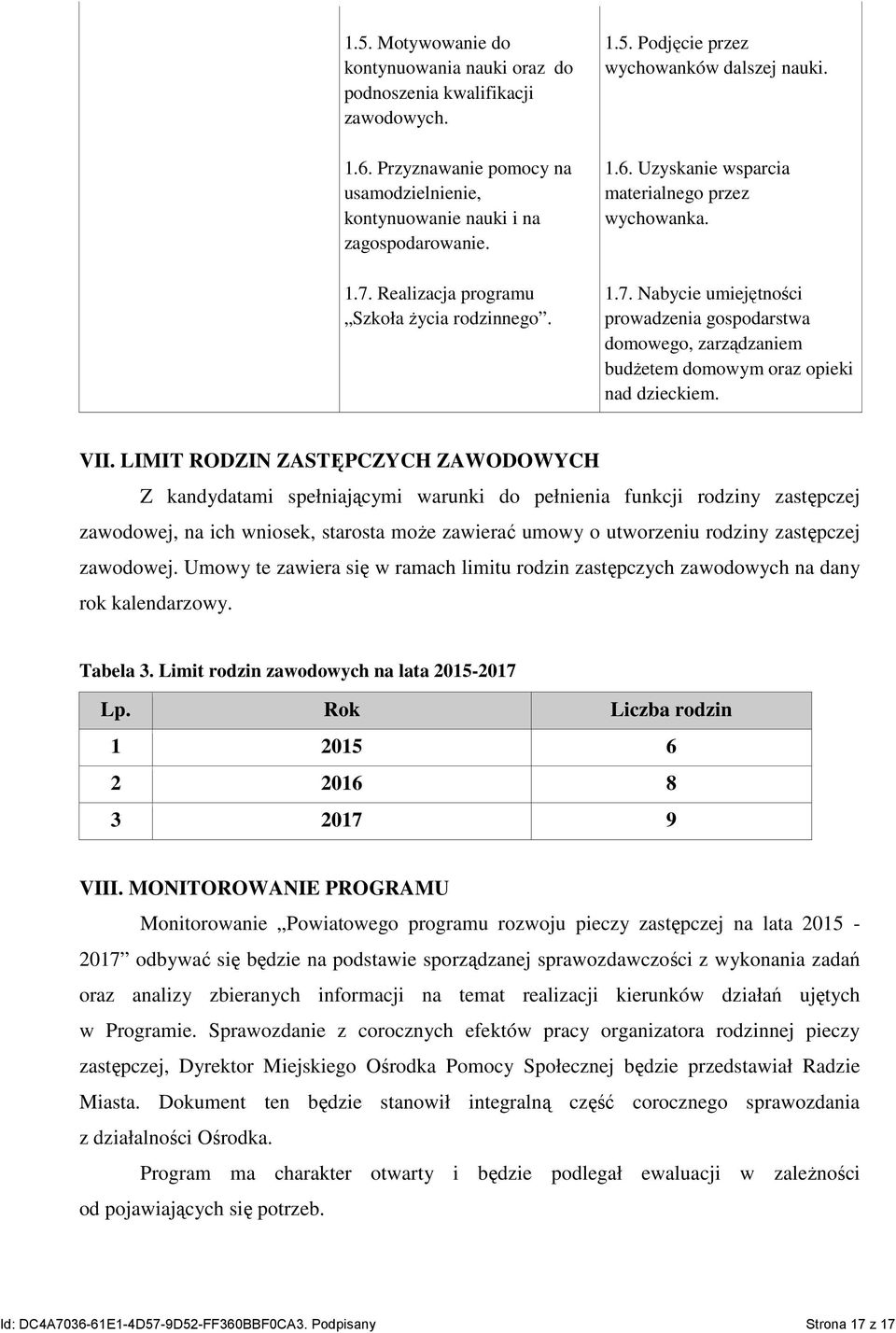 Nabycie umiejętności prowadzenia gospodarstwa domowego, zarządzaniem budŝetem domowym oraz opieki nad dzieckiem. VII.