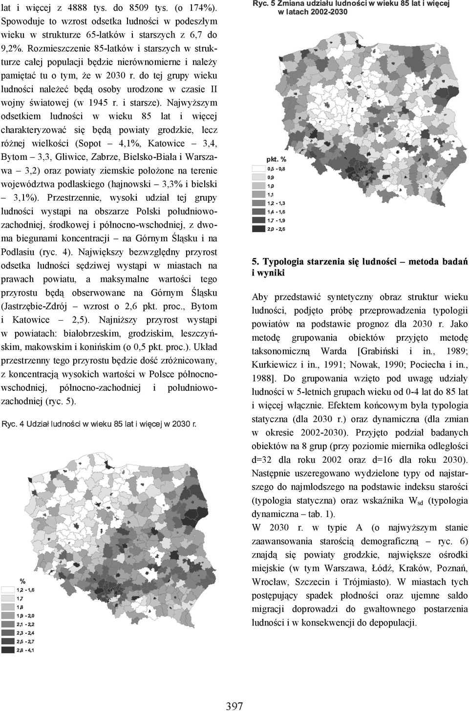 do tej grupy wieku ludności należeć będą osoby urodzone w czasie II wojny światowej (w 1945 r. i starsze).