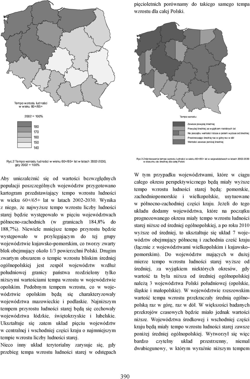 2002-2030. Wynika z niego, że najwyższe tempo wzrostu liczby ludności starej będzie występowało w pięciu województwach północno-zachodnich (w granicach 184,8% do 188,7%).