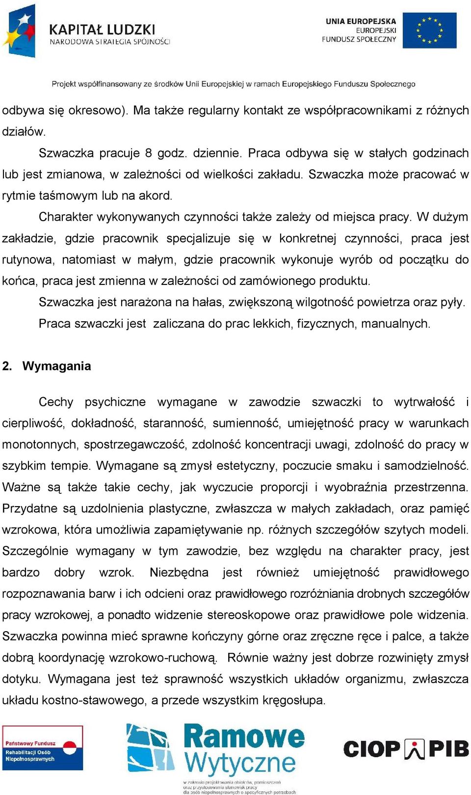 Charakter wykonywanych czynności także zależy od miejsca pracy.