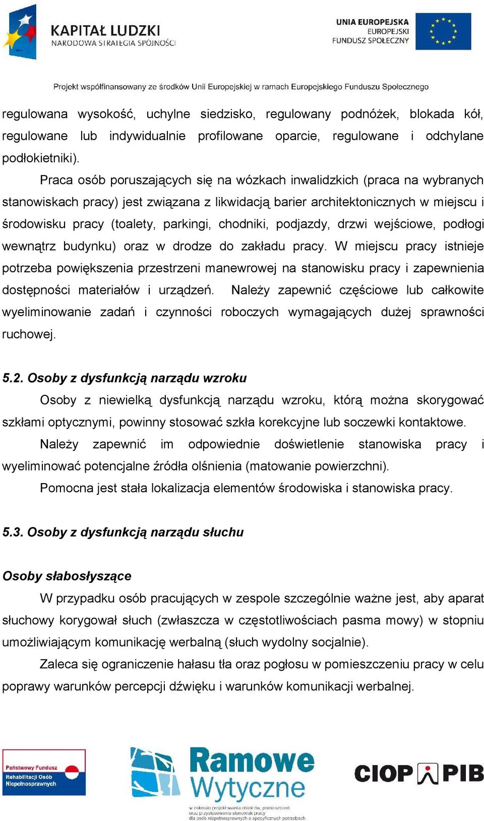 chodniki, podjazdy, drzwi wejściowe, podłogi wewnątrz budynku) oraz w drodze do zakładu pracy.