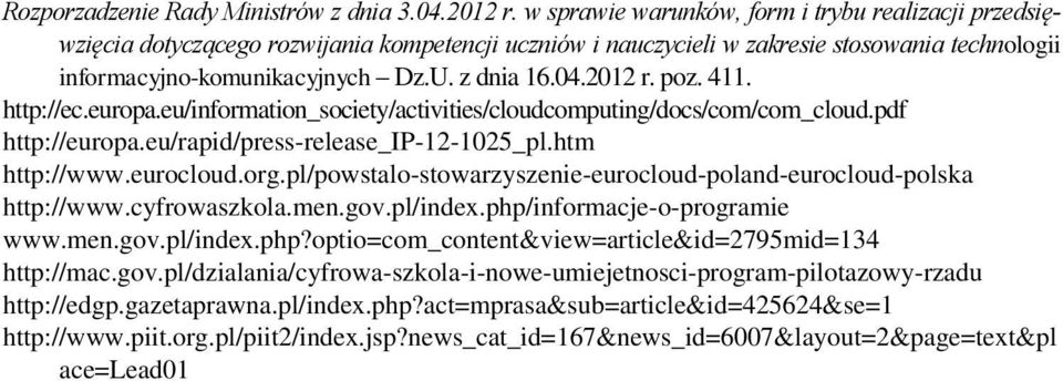 2012 r. poz. 411. http://ec.europa.eu/information_society/activities/cloudcomputing/docs/com/com_cloud.pdf http://europa.eu/rapid/press-release_ip-12-1025_pl.htm http://www.eurocloud.org.