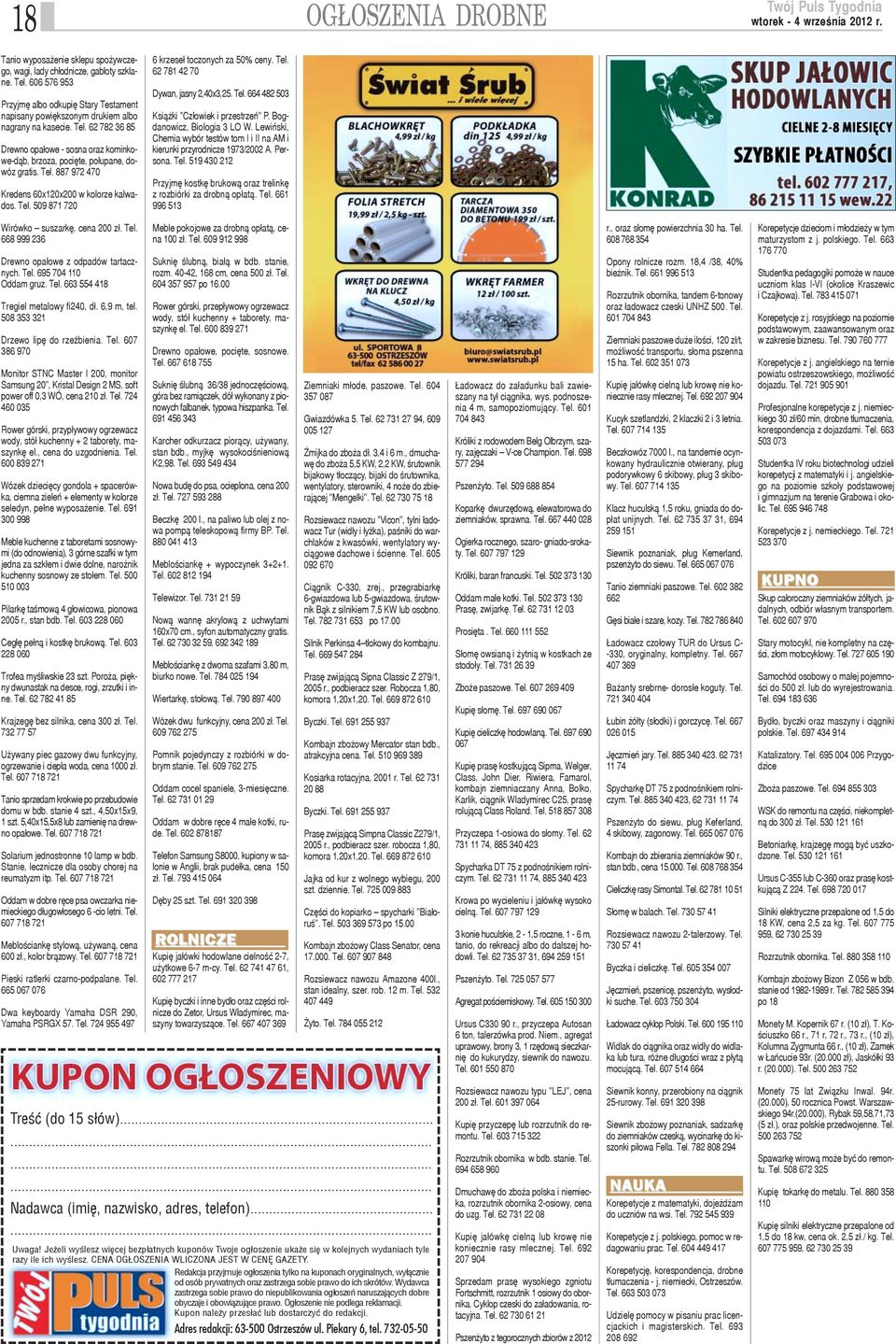 62 782 36 85 Drewno opa³owe - sosna oraz kominkowe-d¹b, brzoza, pociête, po³upane, dowóz gratis. Tel. 887 972 470 Kredens 60x120x200 w kolorze kalwados. Tel. 509 871 720 6 krzese³ toczonych za 50% ceny.