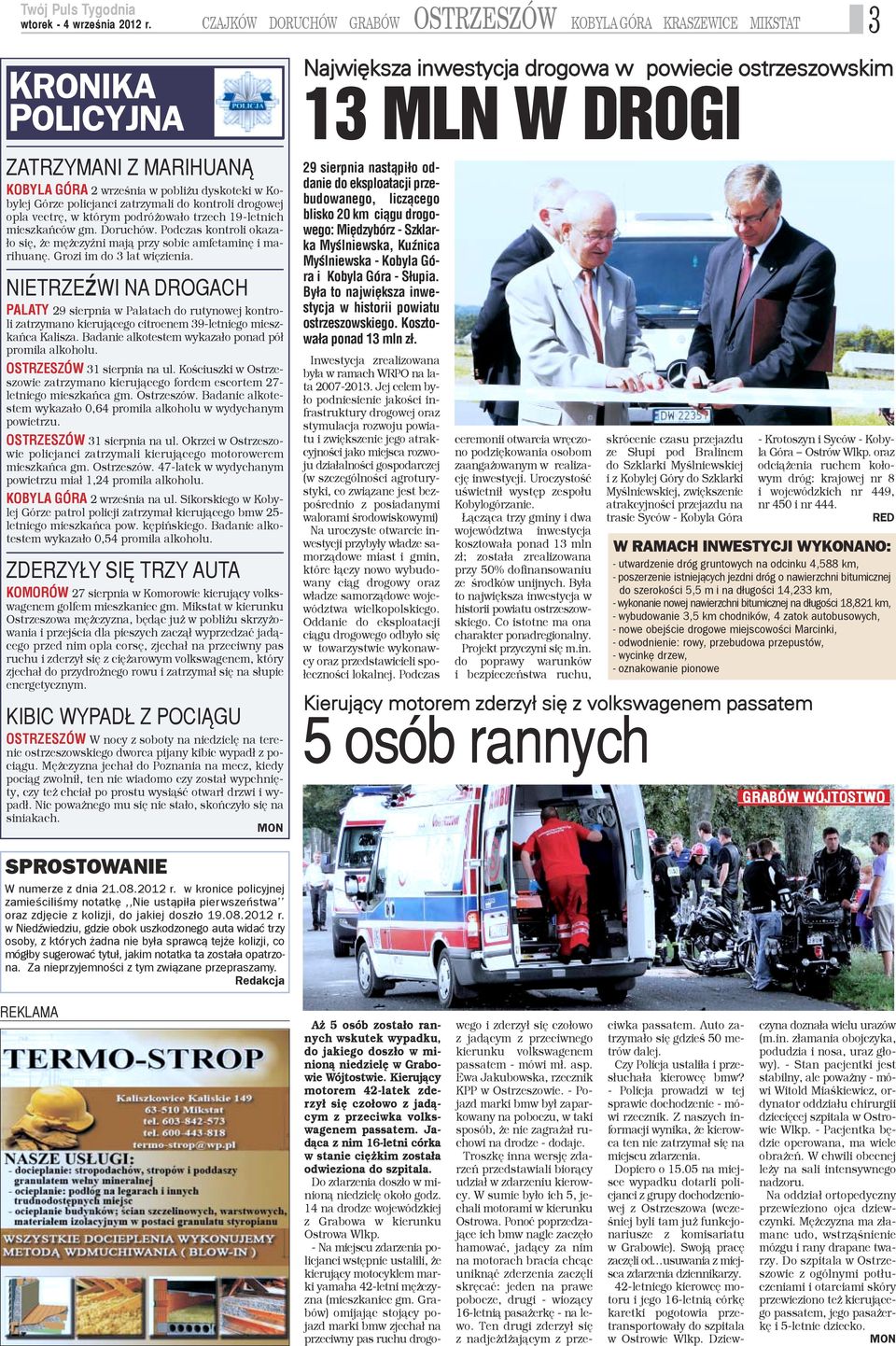 Grozi im do 3 lat wiêzienia. NIETRZEŸWI NA DROGACH PALATY 29 sierpnia w Palatach do rutynowej kontroli zatrzymano kieruj¹cego citroenem 39-letniego mieszkañca Kalisza.