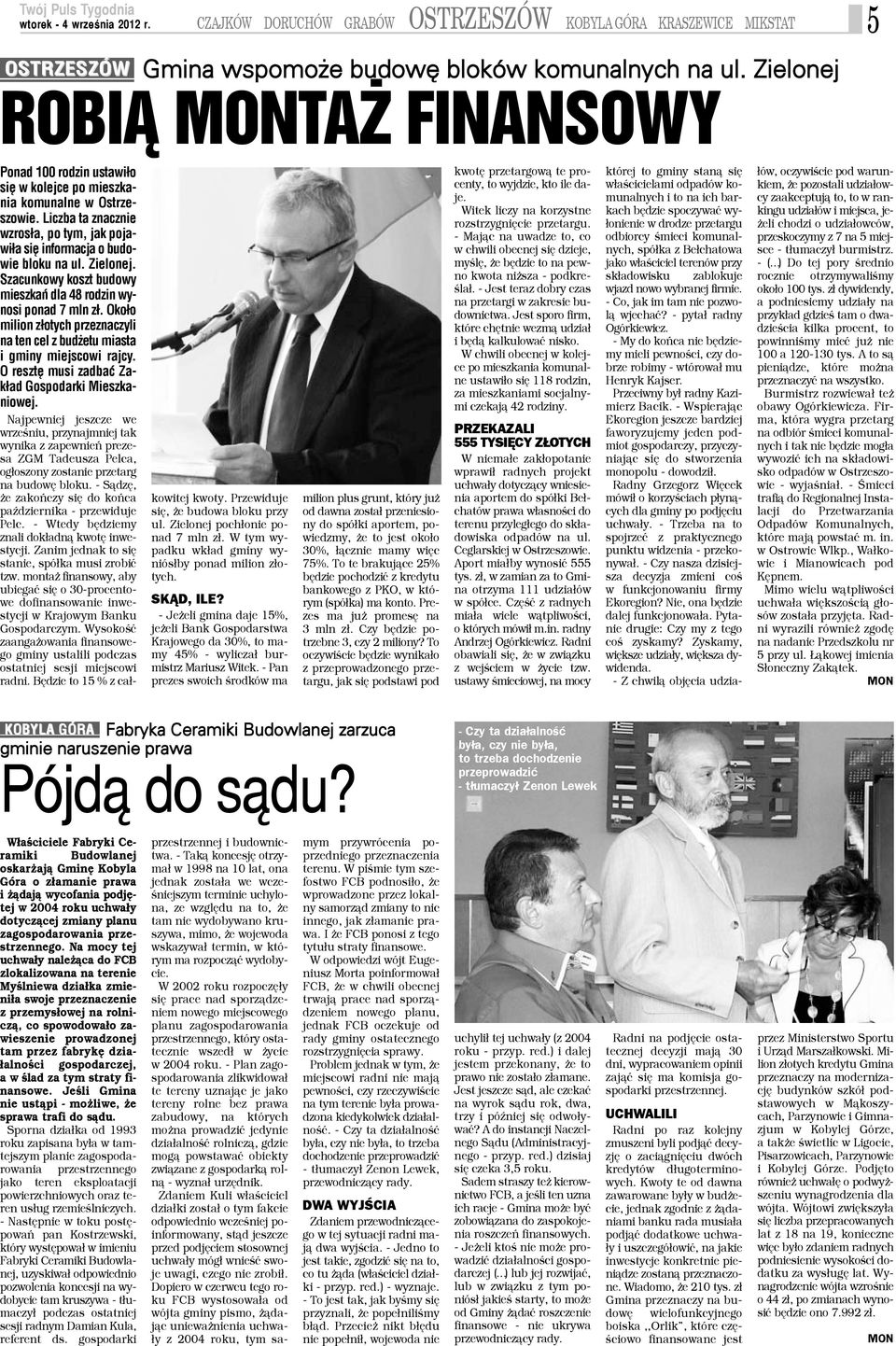 Zielonej. Szacunkowy koszt budowy mieszkañ dla 48 rodzin wynosi ponad 7 mln z³. Oko³o milion z³otych przeznaczyli na ten cel z bud etu miasta i gminy miejscowi rajcy.