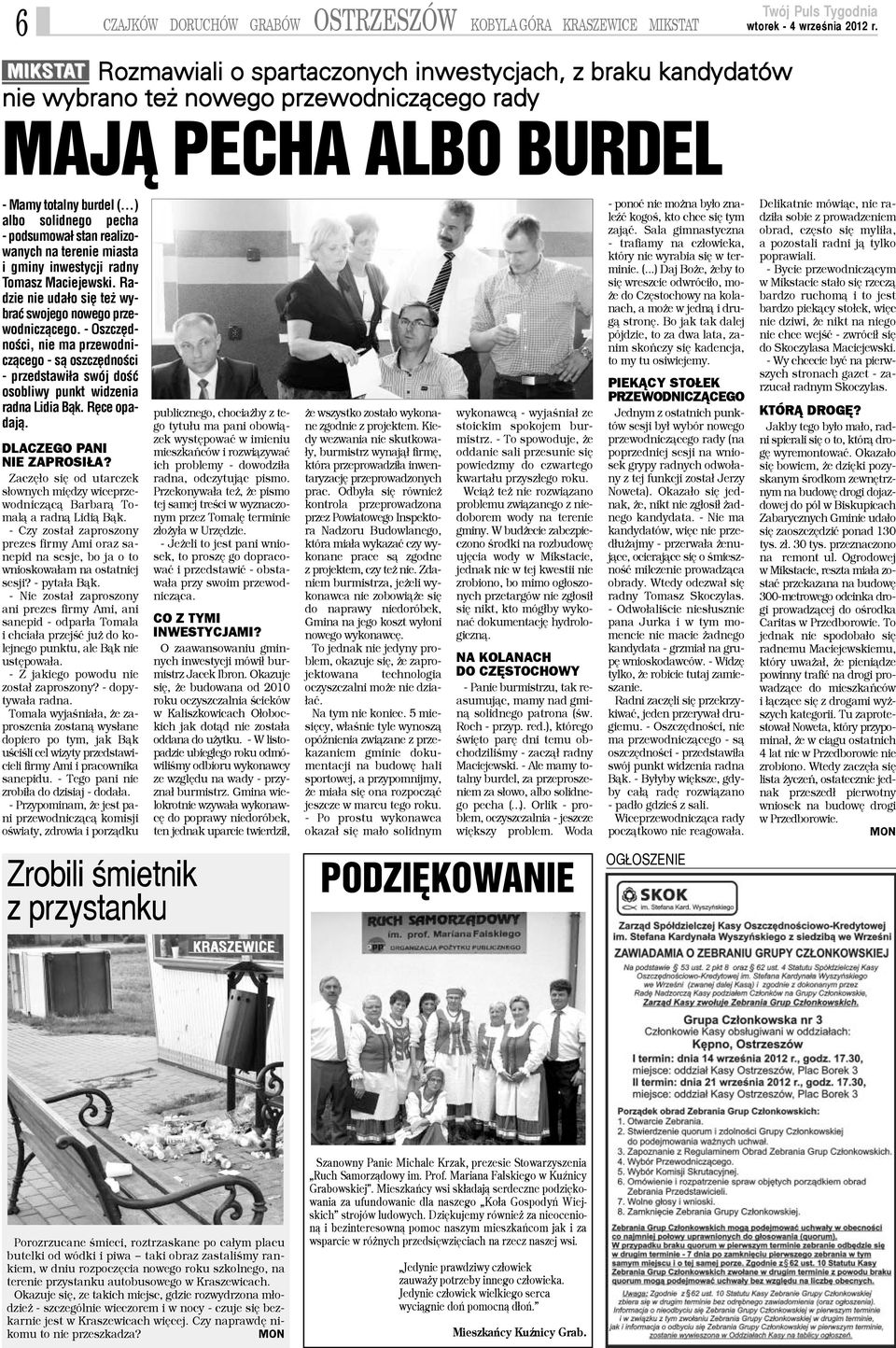 Radzie nie uda³o siê te wybraæ swojego nowego przewodnicz¹cego. - Oszczêdnoœci, nie ma przewodnicz¹cego - s¹ oszczêdnoœci - przedstawi³a swój doœæ osobliwy punkt widzenia radna Lidia B¹k.