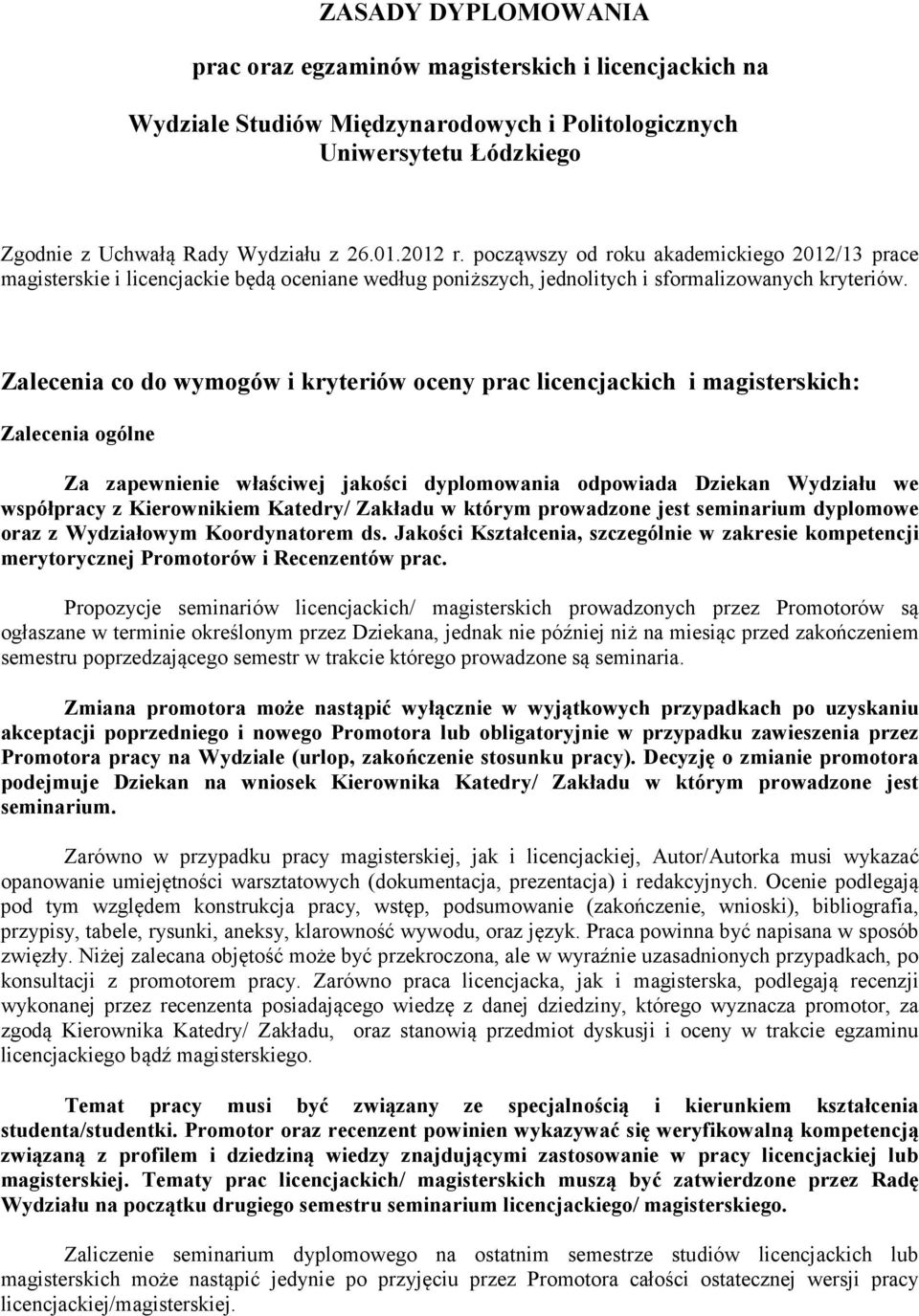 Zalecenia co do wymogów i kryteriów oceny prac licencjackich i magisterskich: Zalecenia ogólne Za zapewnienie właściwej jakości dyplomowania odpowiada Dziekan Wydziału we współpracy z Kierownikiem