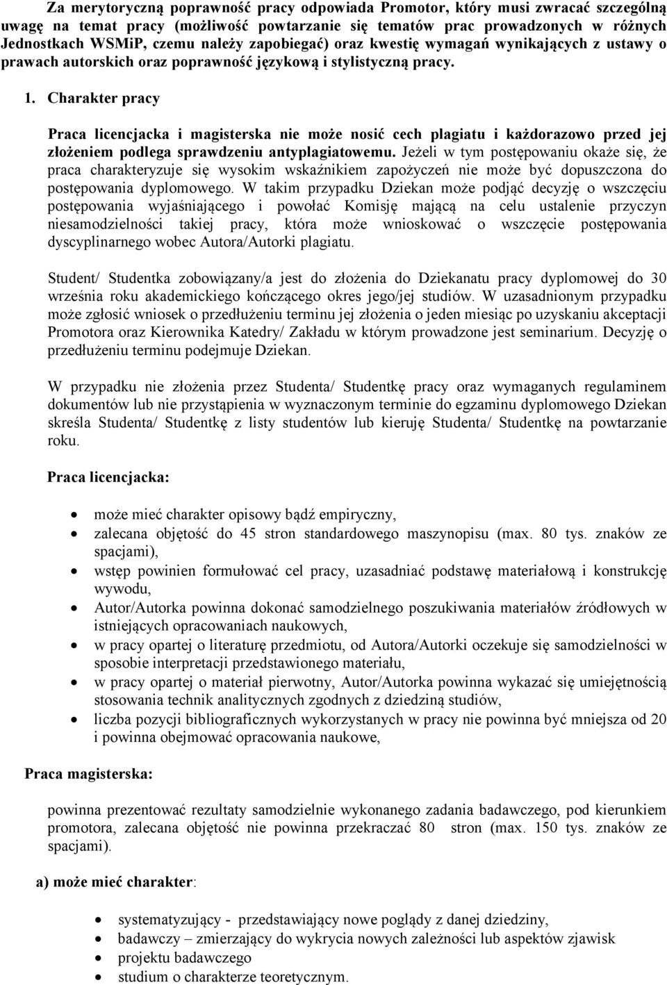 Charakter pracy Praca licencjacka i magisterska nie może nosić cech plagiatu i każdorazowo przed jej złożeniem podlega sprawdzeniu antyplagiatowemu.