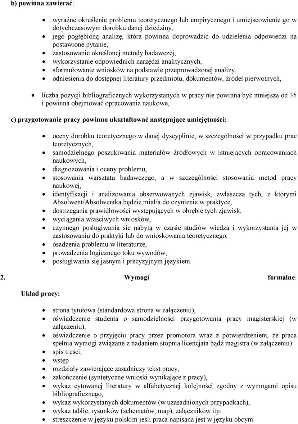 odniesienia do dostępnej literatury przedmiotu, dokumentów, źródeł pierwotnych, liczba pozycji bibliograficznych wykorzystanych w pracy nie powinna być mniejsza od 35 i powinna obejmować opracowania