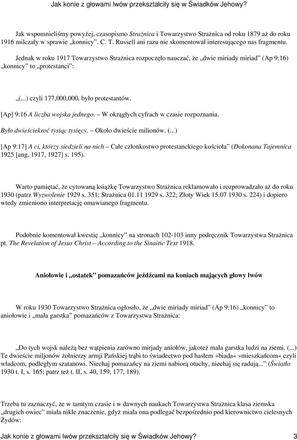 W okrągłych cyfrach w czasie rozpoznania. Było dwieściekroć tysiąc tysięcy. Około dwieście milionów. (.