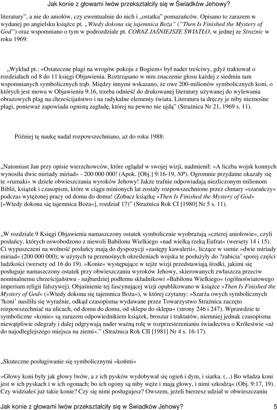 :»ostateczne plagi na wrogów pokoju z Bogiem«był nader treściwy, gdyż traktował o rozdziałach od 8 do 11 księgi Objawienia.
