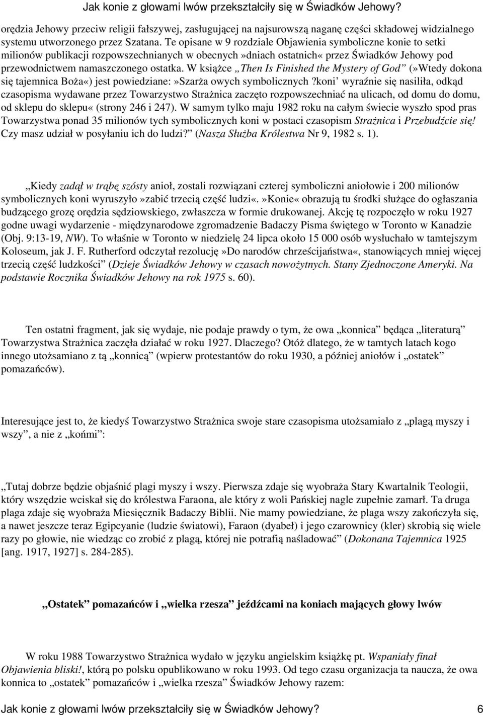 W książce Then Is Finished the Mystery of God (»Wtedy dokona się tajemnica Boża«) jest powiedziane:»szarża owych symbolicznych?