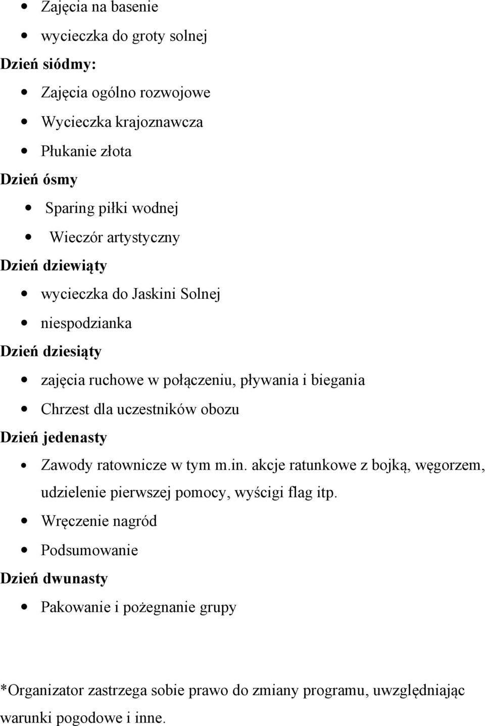 uczestników obozu Dzień jedenasty Zawody ratownicze w tym m.in. akcje ratunkowe z bojką, węgorzem, udzielenie pierwszej pomocy, wyścigi flag itp.