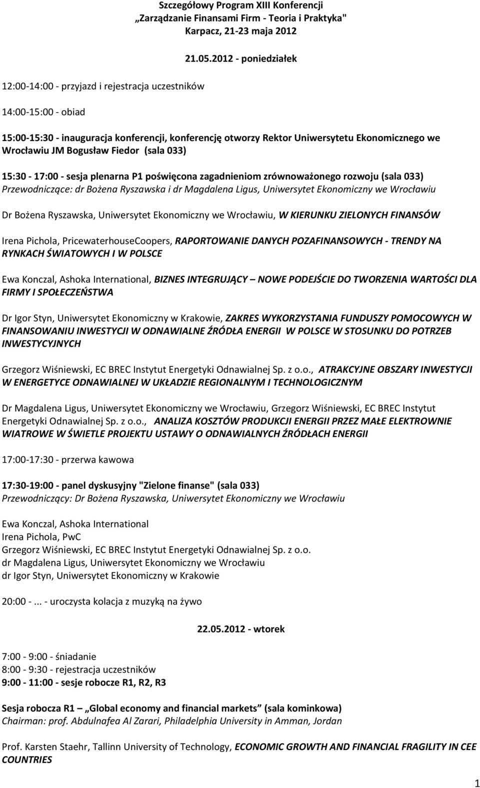 zagadnieniom zrównoważonego rozwoju (sala 033) Przewodniczące: dr Bożena Ryszawska i dr Magdalena Ligus, Uniwersytet Ekonomiczny we Wrocławiu Dr Bożena Ryszawska, Uniwersytet Ekonomiczny we