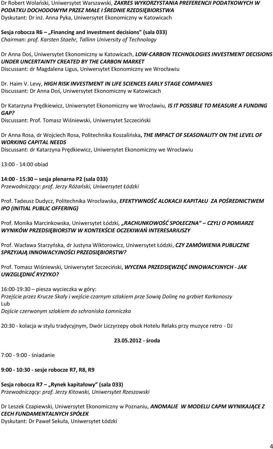 Karsten Staehr, Tallinn University of Technology Dr Anna Doś, Uniwersytet Ekonomiczny w Katowicach, LOW-CARBON TECHNOLOGIES INVESTMENT DECISIONS UNDER UNCERTAINTY CREATED BY THE CARBON MARKET