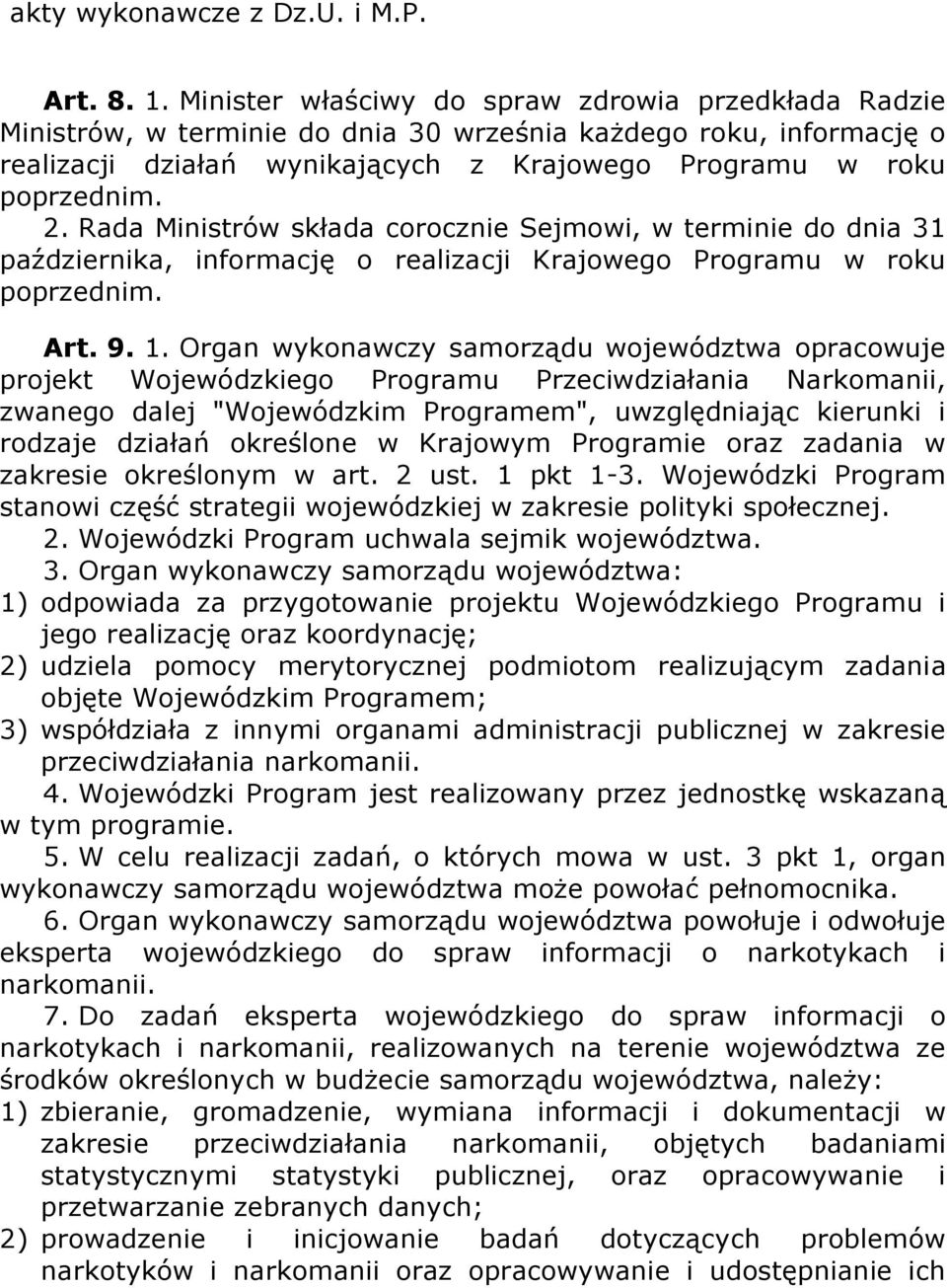 Rada Ministrów składa corocznie Sejmowi, w terminie do dnia 31 października, informację o realizacji Krajowego Programu w roku poprzednim. Art. 9. 1.