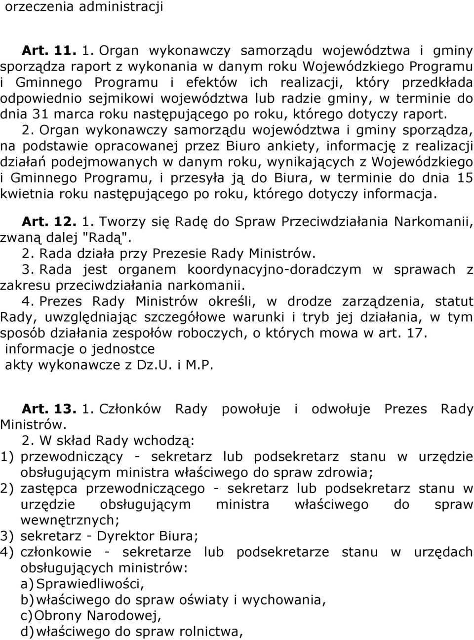 sejmikowi województwa lub radzie gminy, w terminie do dnia 31 marca roku następującego po roku, którego dotyczy raport. 2.