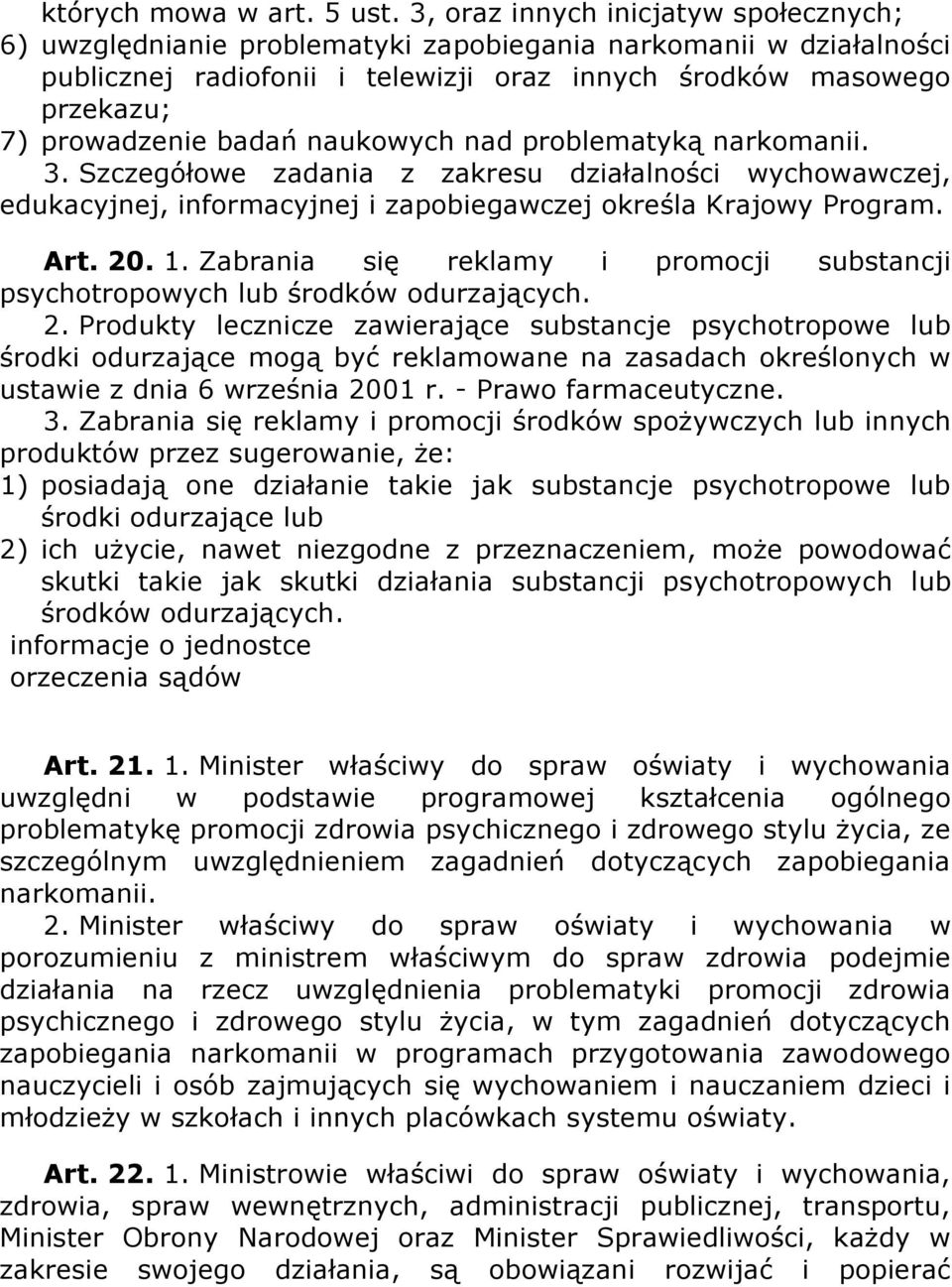 badań naukowych nad problematyką narkomanii. 3. Szczegółowe zadania z zakresu działalności wychowawczej, edukacyjnej, informacyjnej i zapobiegawczej określa Krajowy Program. Art. 20. 1.