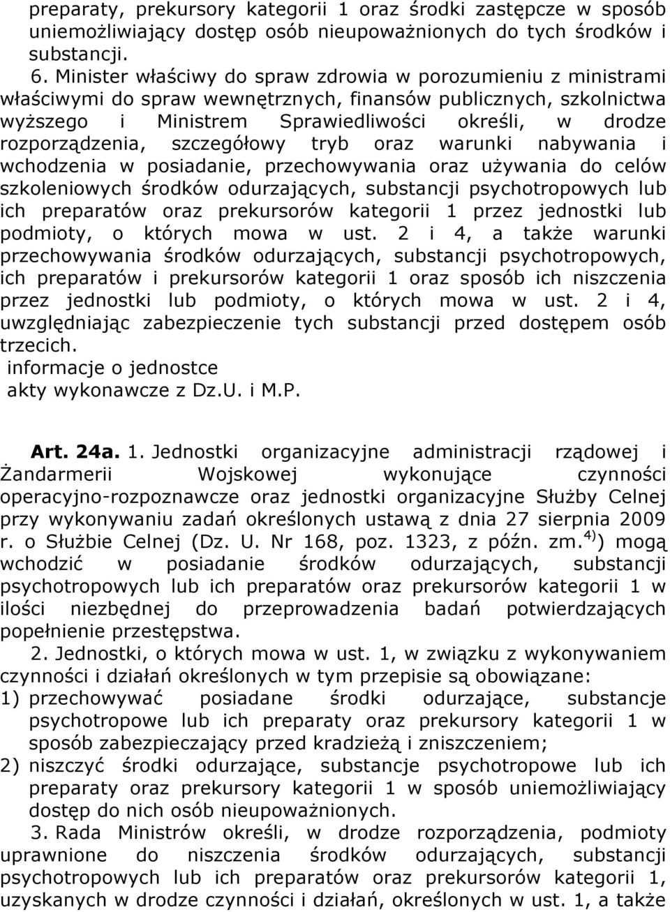 rozporządzenia, szczegółowy tryb oraz warunki nabywania i wchodzenia w posiadanie, przechowywania oraz używania do celów szkoleniowych środków odurzających, substancji psychotropowych lub ich