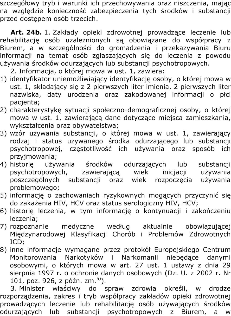osób zgłaszających się do leczenia z powodu używania środków odurzających lub substancji psychotropowych. 2. Informacja, o której mowa w ust.