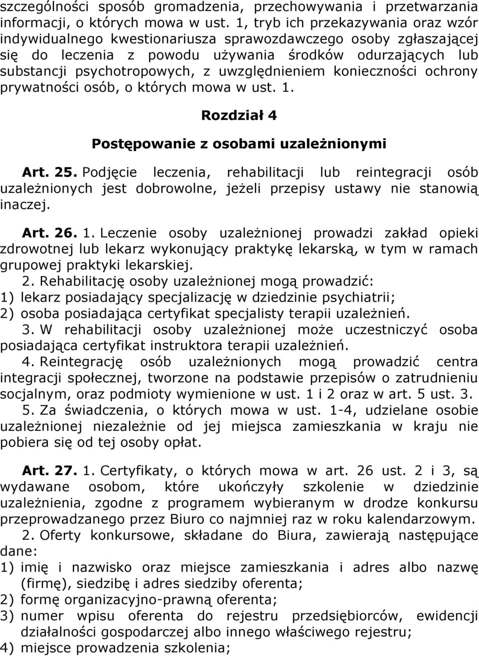 uwzględnieniem konieczności ochrony prywatności osób, o których mowa w ust. 1. Rozdział 4 Postępowanie z osobami uzależnionymi Art. 25.