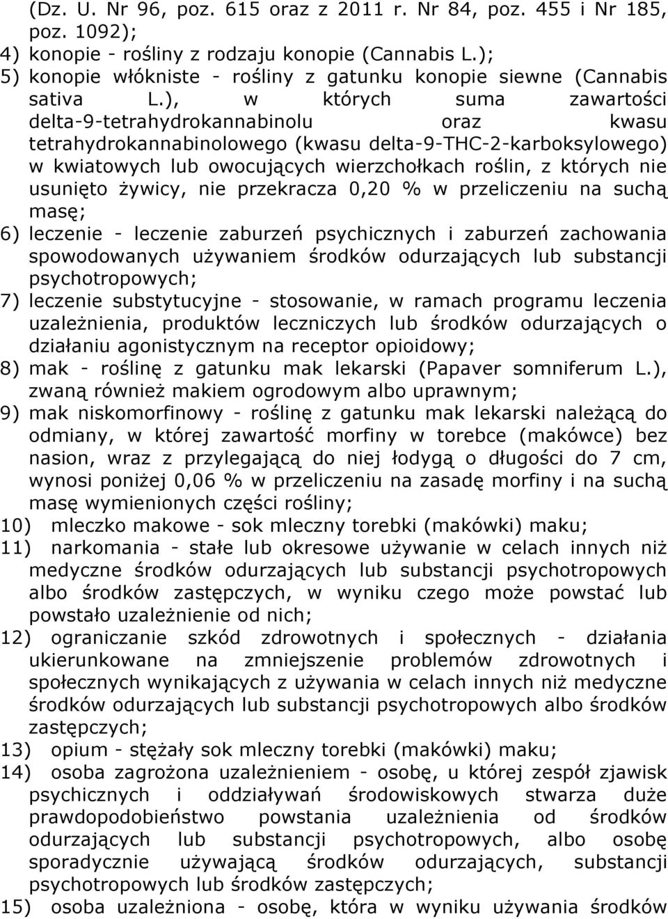 ), w których suma zawartości delta-9-tetrahydrokannabinolu oraz kwasu tetrahydrokannabinolowego (kwasu delta-9-thc-2-karboksylowego) w kwiatowych lub owocujących wierzchołkach roślin, z których nie