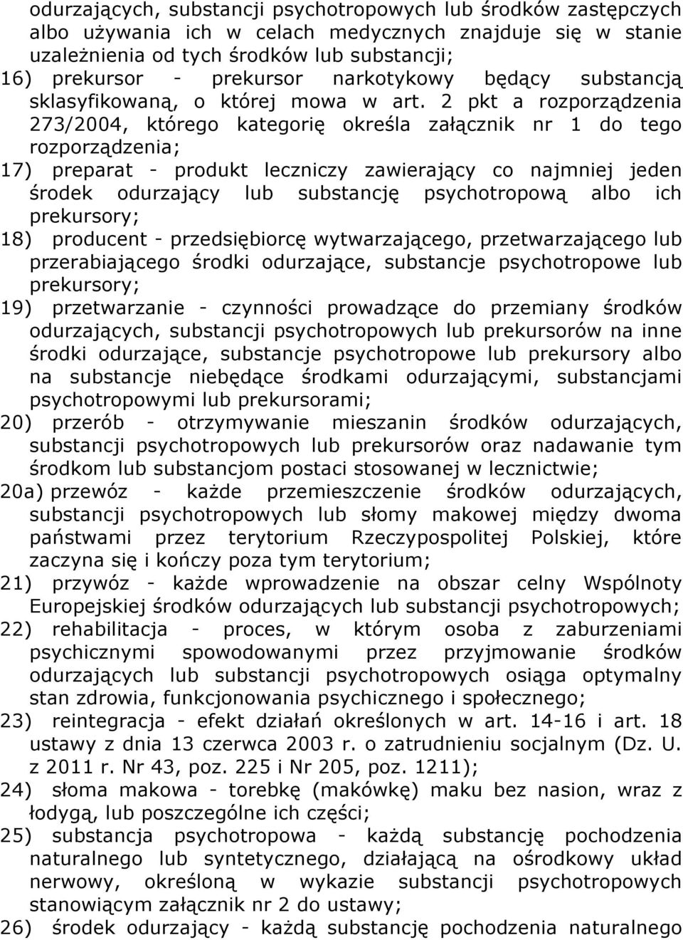 2 pkt a rozporządzenia 273/2004, którego kategorię określa załącznik nr 1 do tego rozporządzenia; 17) preparat - produkt leczniczy zawierający co najmniej jeden środek odurzający lub substancję