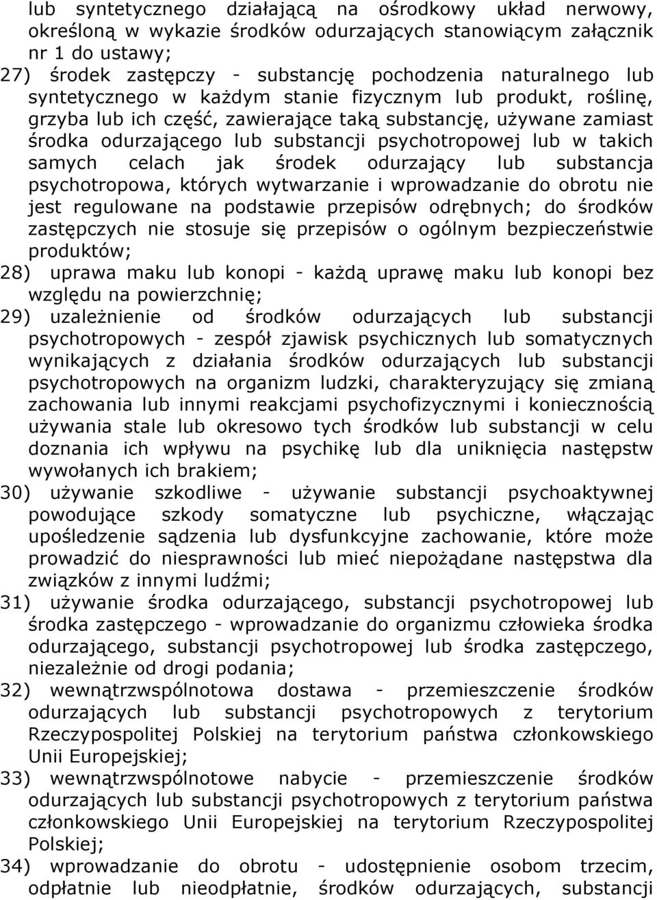 celach jak środek odurzający lub substancja psychotropowa, których wytwarzanie i wprowadzanie do obrotu nie jest regulowane na podstawie przepisów odrębnych; do środków zastępczych nie stosuje się