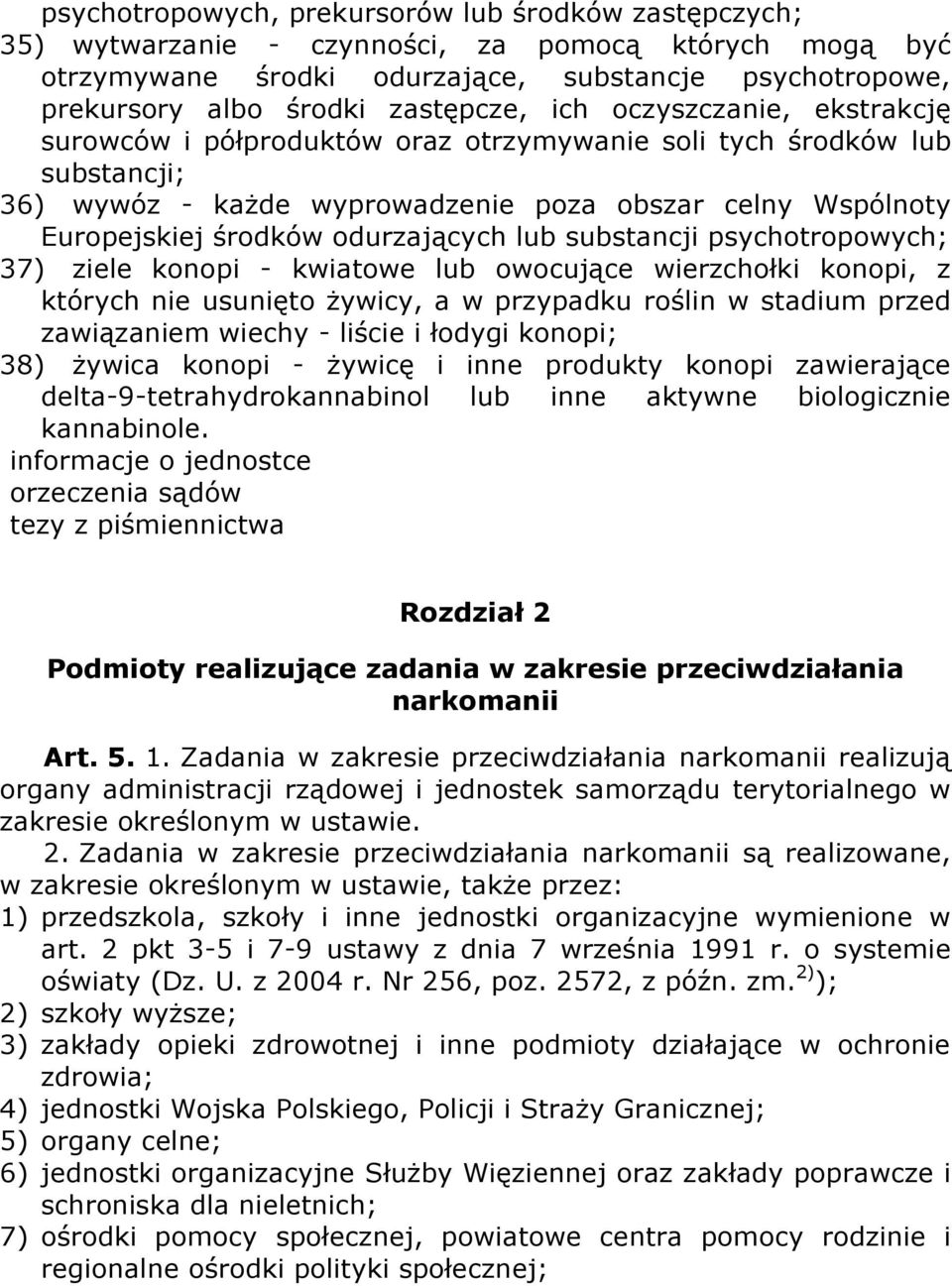 odurzających lub substancji psychotropowych; 37) ziele konopi - kwiatowe lub owocujące wierzchołki konopi, z których nie usunięto żywicy, a w przypadku roślin w stadium przed zawiązaniem wiechy -