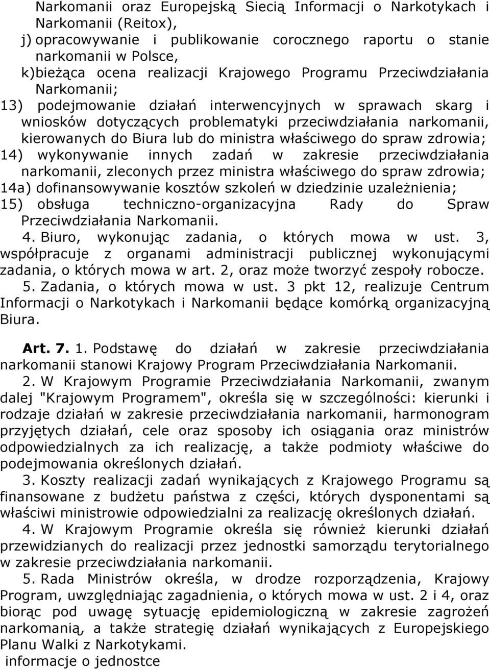 właściwego do spraw zdrowia; 14) wykonywanie innych zadań w zakresie przeciwdziałania narkomanii, zleconych przez ministra właściwego do spraw zdrowia; 14a) dofinansowywanie kosztów szkoleń w