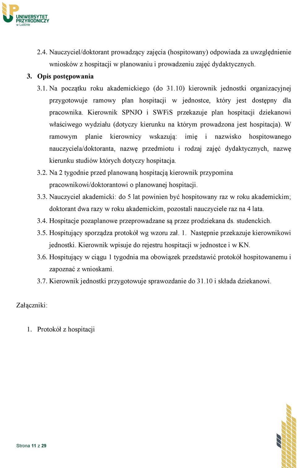 Kierownik SPNJO i SWFiS przekazuje plan hospitacji dziekanowi właściwego wydziału (dotyczy kierunku na którym prowadzona jest hospitacja).