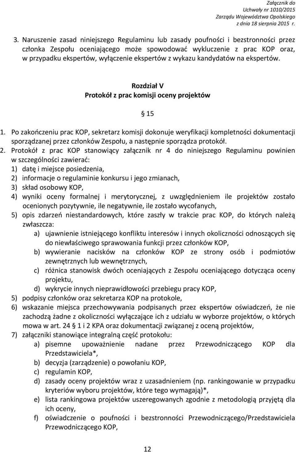 ekspertów z wykazu kandydatów na ekspertów. Rozdział V Protokół z prac komisji oceny projektów 15 1.