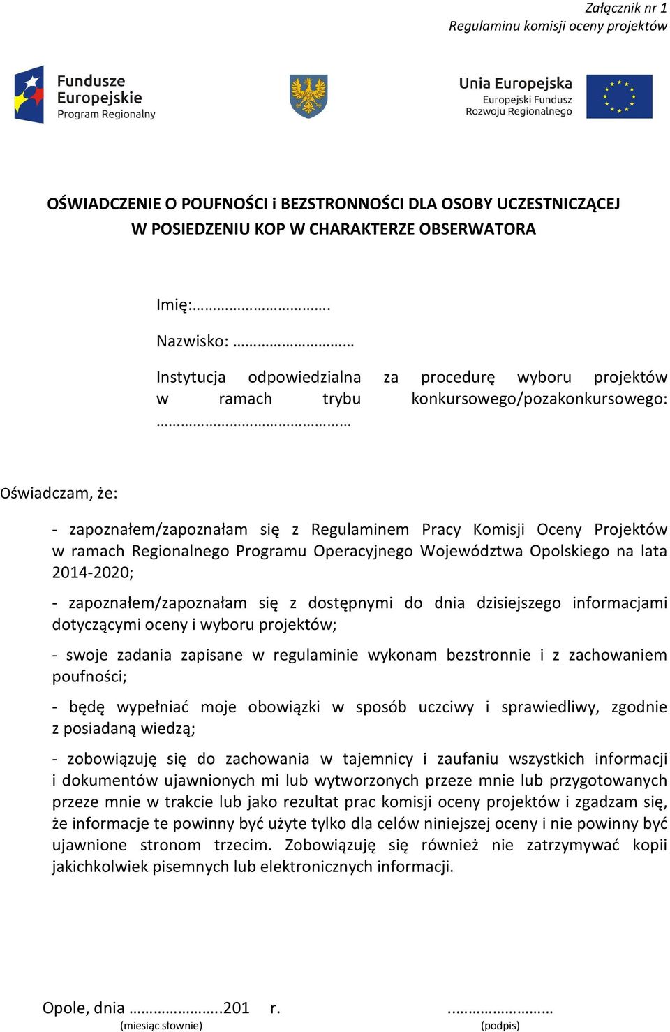 w ramach Regionalnego Programu Operacyjnego Województwa Opolskiego na lata 2014-2020; - zapoznałem/zapoznałam się z dostępnymi do dnia dzisiejszego informacjami dotyczącymi oceny i wyboru projektów;