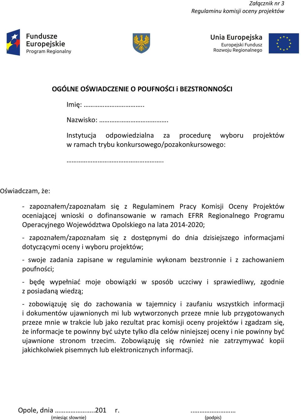 na lata 2014-2020; - zapoznałem/zapoznałam się z dostępnymi do dnia dzisiejszego informacjami dotyczącymi oceny i wyboru projektów; - swoje zadania zapisane w regulaminie wykonam bezstronnie i z