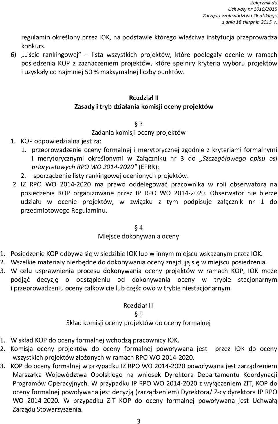 maksymalnej liczby punktów. Rozdział II Zasady i tryb działania komisji oceny projektów 3 Zadania komisji oceny projektów 1. KOP odpowiedzialna jest za: 1.