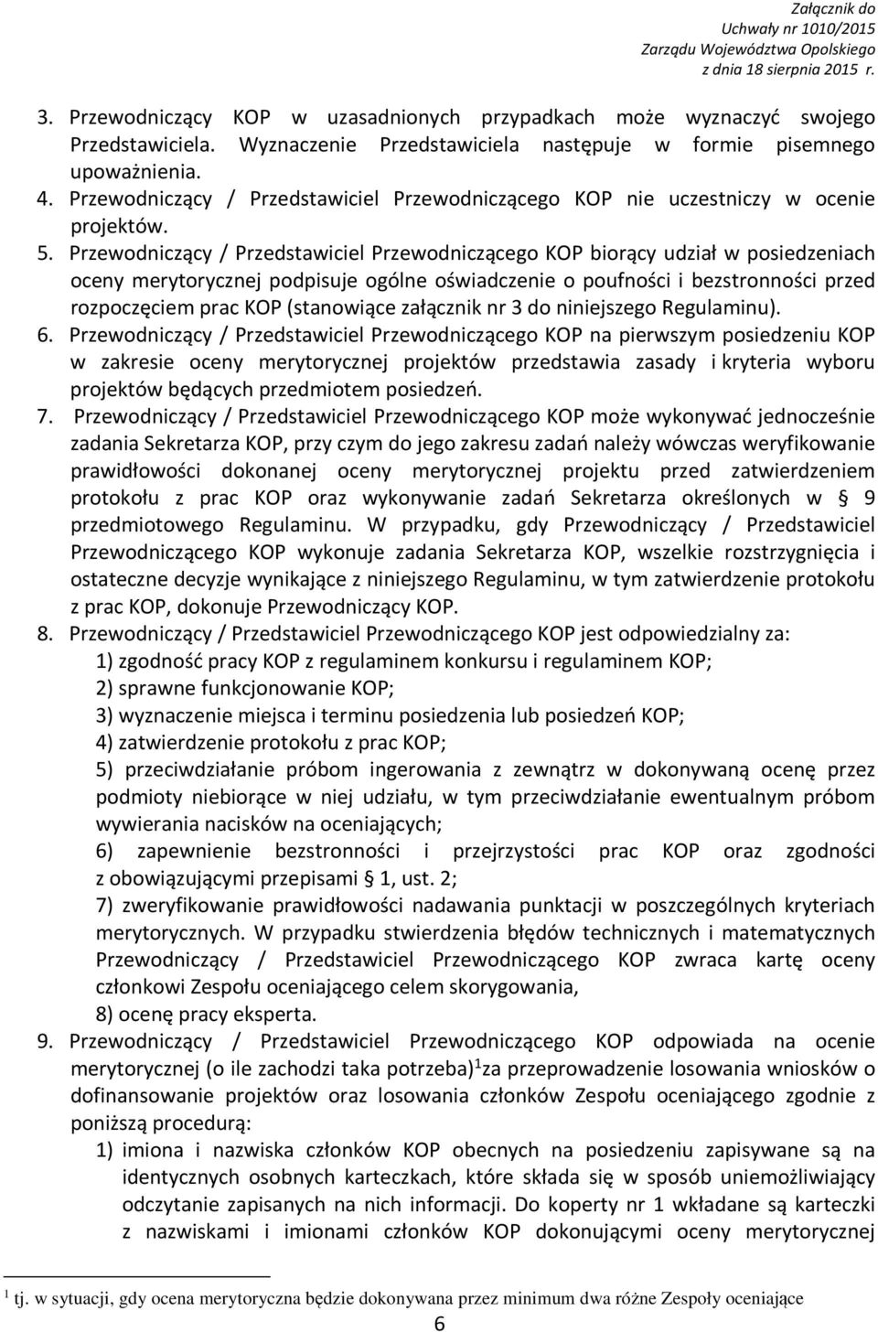 Przewodniczący / Przedstawiciel Przewodniczącego KOP biorący udział w posiedzeniach oceny merytorycznej podpisuje ogólne oświadczenie o poufności i bezstronności przed rozpoczęciem prac KOP