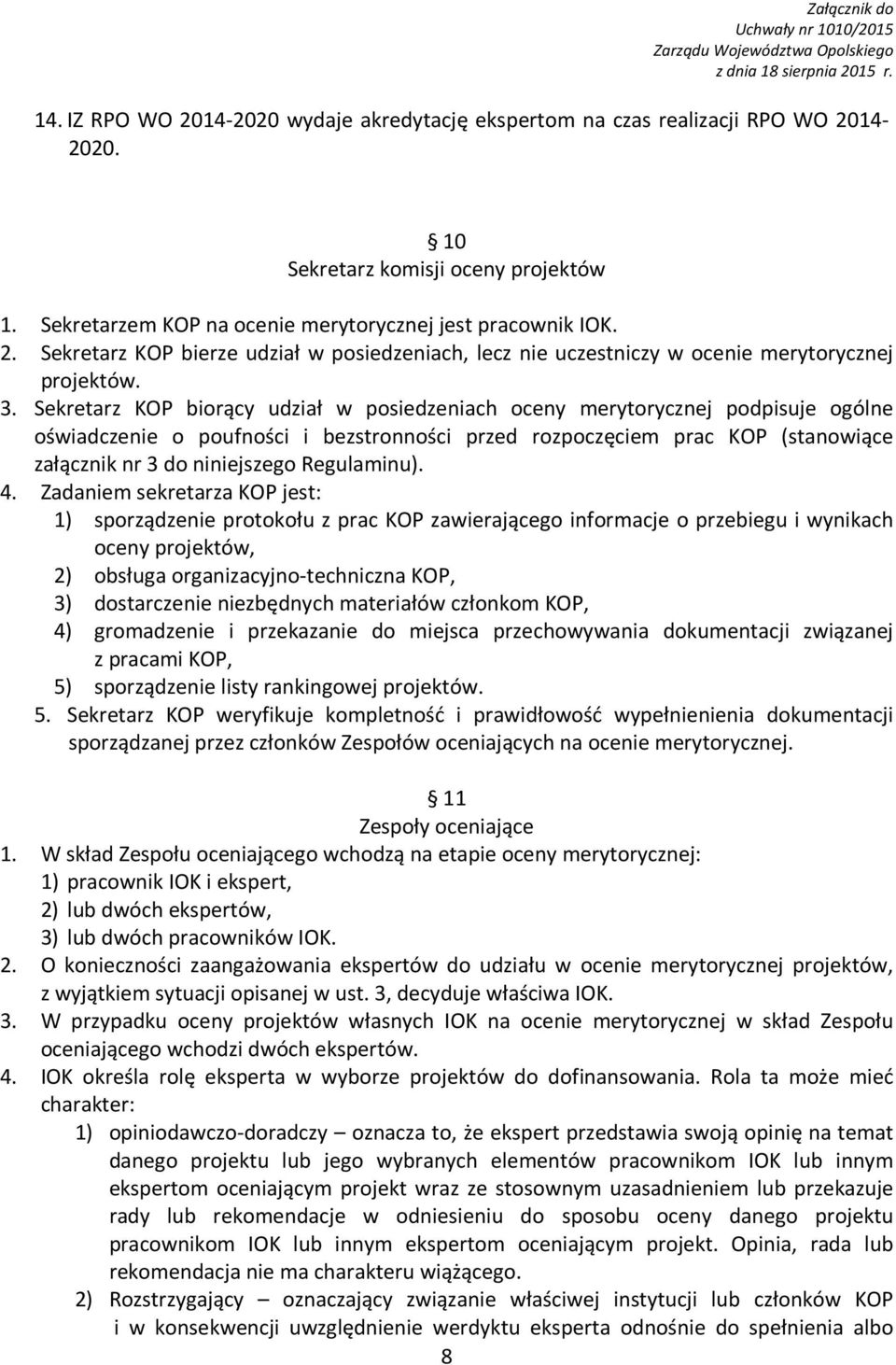 Sekretarz KOP bierze udział w posiedzeniach, lecz nie uczestniczy w ocenie merytorycznej projektów. 3.