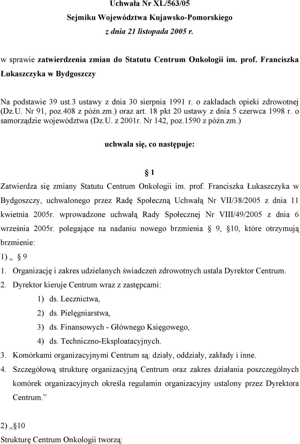 18 pkt 20 ustawy z dnia 5 czerwca 1998 r. o samorządzie województwa (Dz.U. z 2001r. Nr 142, poz.1590 z późn.zm.) uchwala się, co następuje: 1 Zatwierdza się zmiany Statutu Centrum Onkologii im. prof.