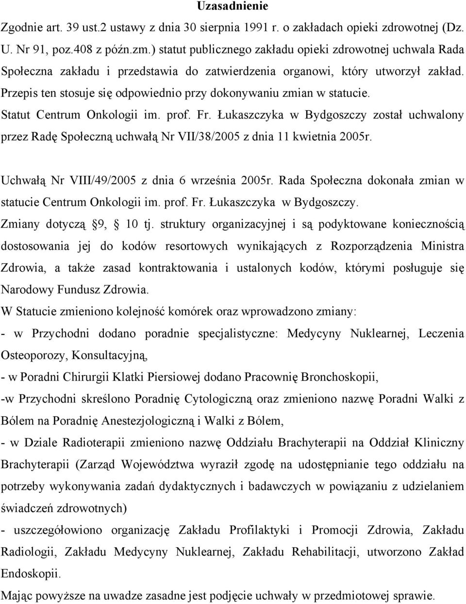 Przepis ten stosuje się odpowiednio przy dokonywaniu zmian w statucie. Statut Centrum Onkologii im. prof. Fr.