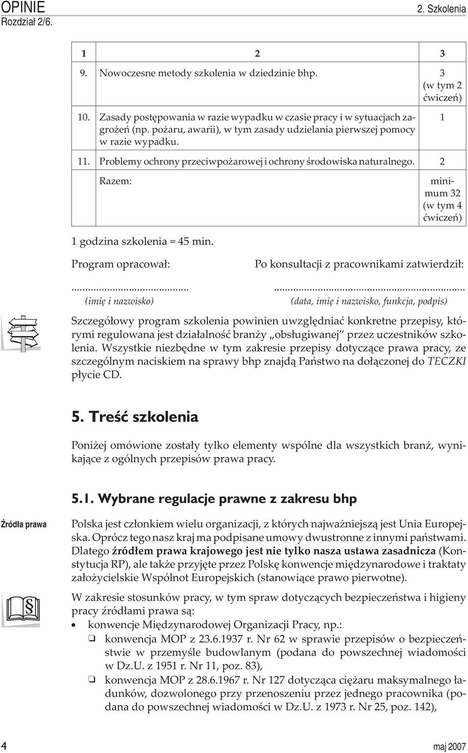 2 Razem: minimum 32 (w tym 4 æwiczeñ) 1 godzina szkolenia = 45 min. Program opracowa³: Po konsultacji z pracownikami zatwierdzi³:.