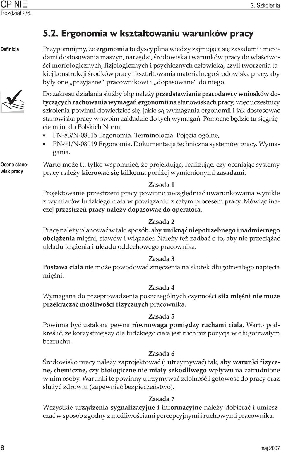 Ergonomia w kszta³towaniu warunków pracy Definicja Ocena stanowisk pracy Przypomnijmy, e ergonomia to dyscyplina wiedzy zajmuj¹ca siê zasadami i metodami dostosowania maszyn, narzêdzi, œrodowiska i