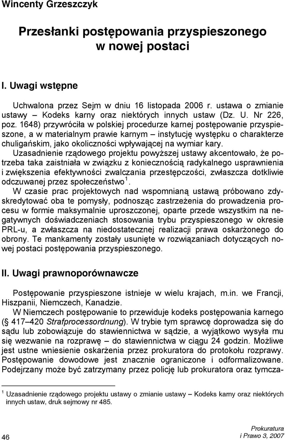 1648) przywróciła w polskiej procedurze karnej postępowanie przyspieszone, a w materialnym prawie karnym instytucję występku o charakterze chuligańskim, jako okoliczności wpływającej na wymiar kary.