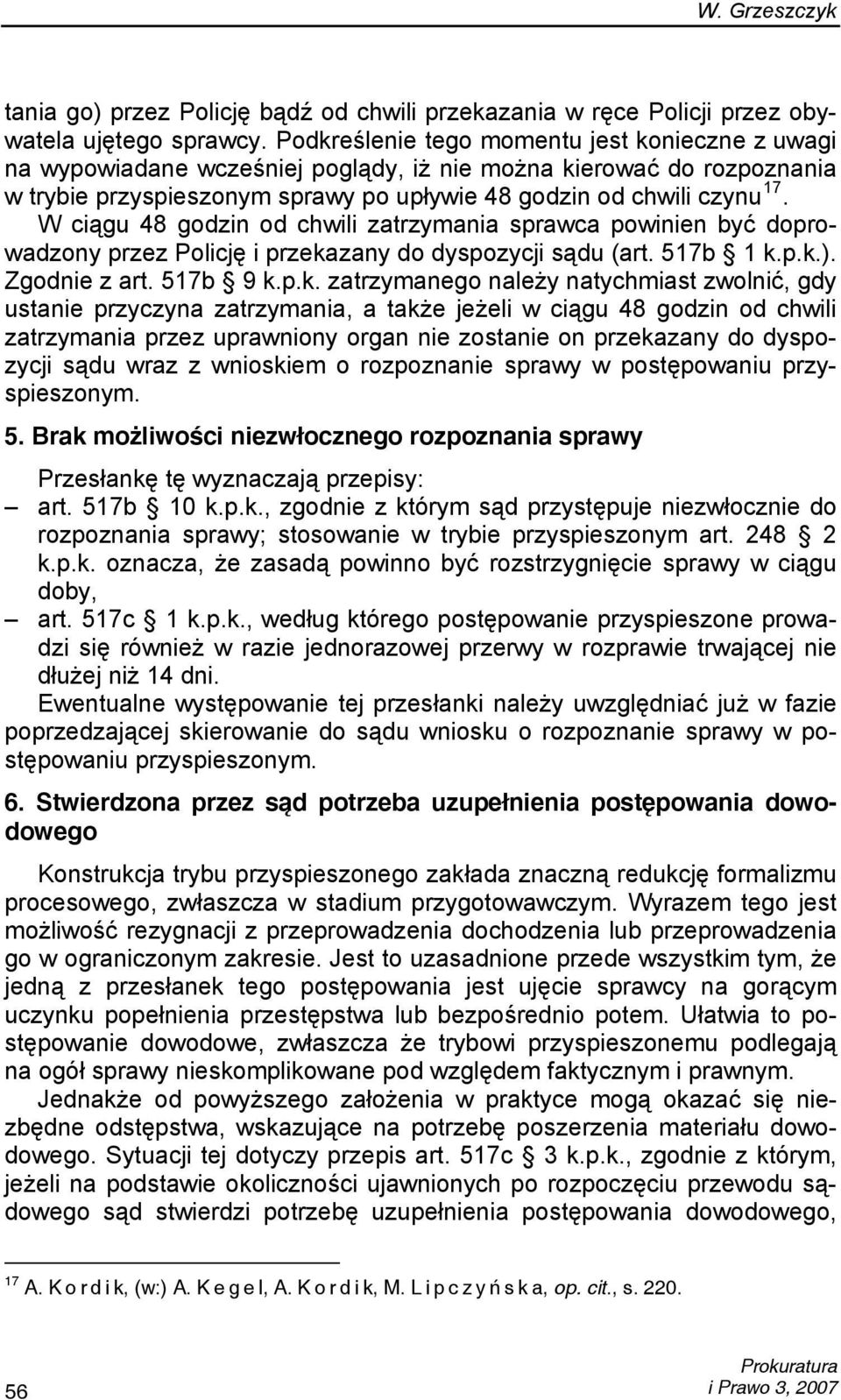 W ciągu 48 godzin od chwili zatrzymania sprawca powinien być doprowadzony przez Policję i przeka