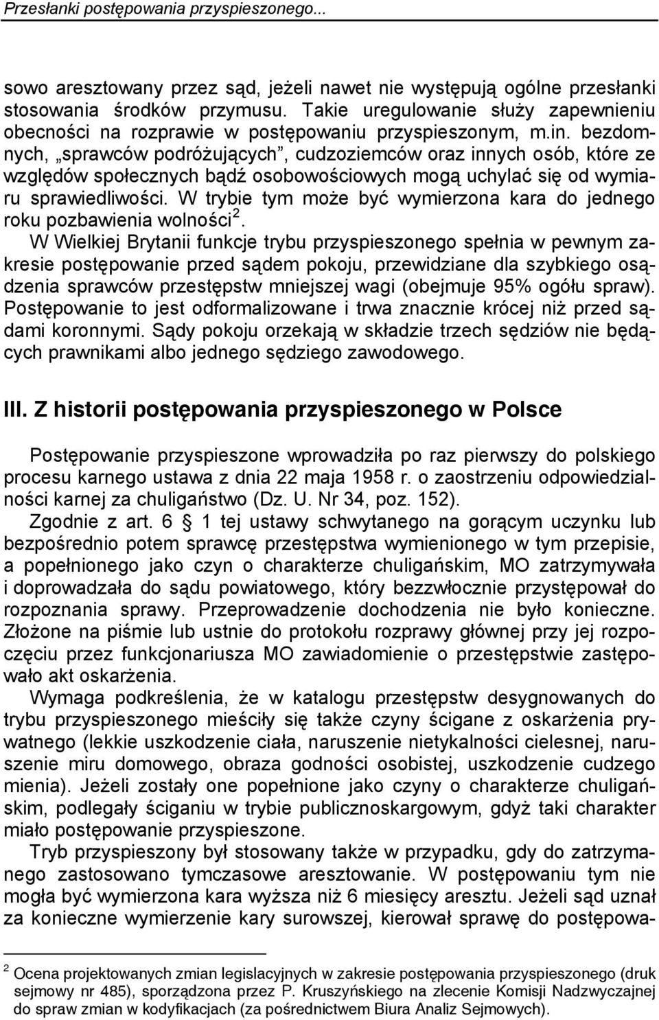 bezdomnych, sprawców podróżujących, cudzoziemców oraz innych osób, które ze względów społecznych bądź osobowościowych mogą uchylać się od wymiaru sprawiedliwości.